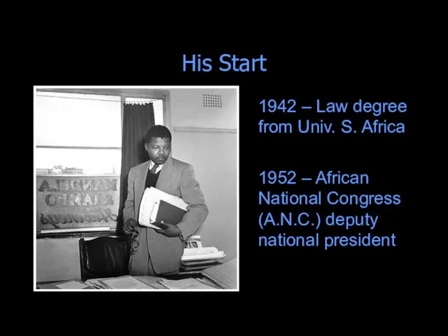 His Start 1942 – Law degree from Univ. S. Africa