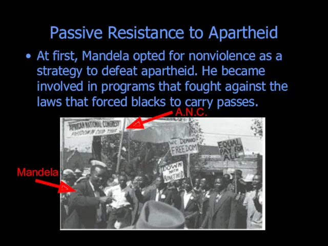 Passive Resistance to Apartheid At first, Mandela opted for nonviolence