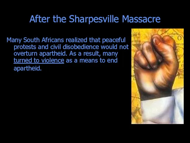 After the Sharpesville Massacre Many South Africans realized that peaceful