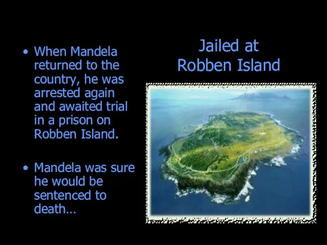 Jailed at Robben Island When Mandela returned to the country,