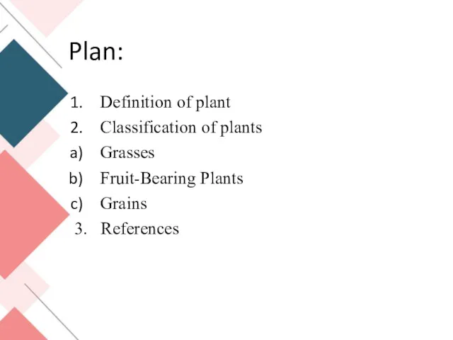 Plan: Definition of plant Classification of plants Grasses Fruit-Bearing Plants Grains 3. References