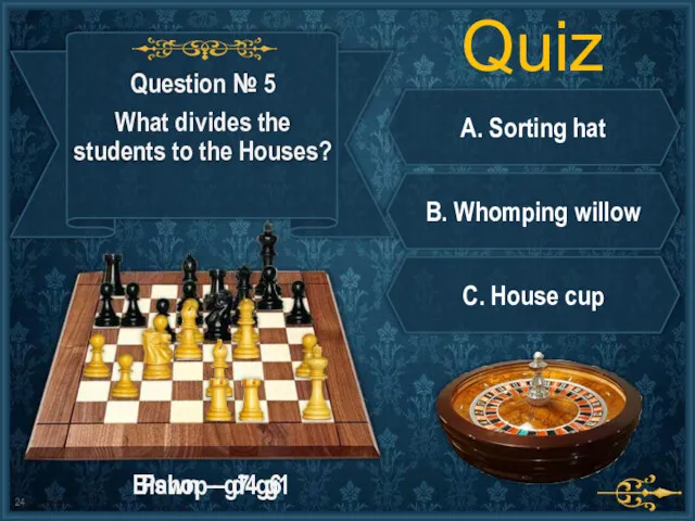 Quiz A. Sorting hat B. Whomping willow C. House cup