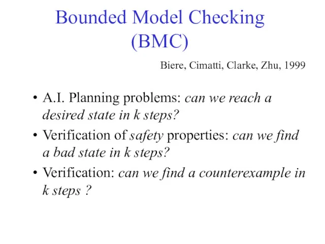 Bounded Model Checking (BMC) A.I. Planning problems: can we reach