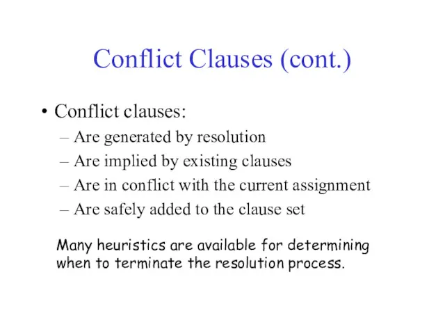 Conflict Clauses (cont.) Conflict clauses: Are generated by resolution Are