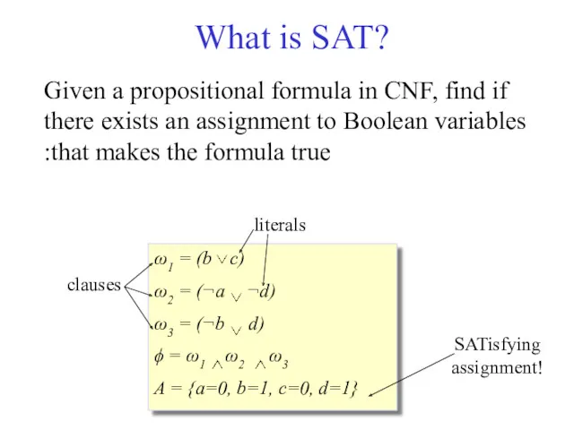 What is SAT? SATisfying assignment! Given a propositional formula in