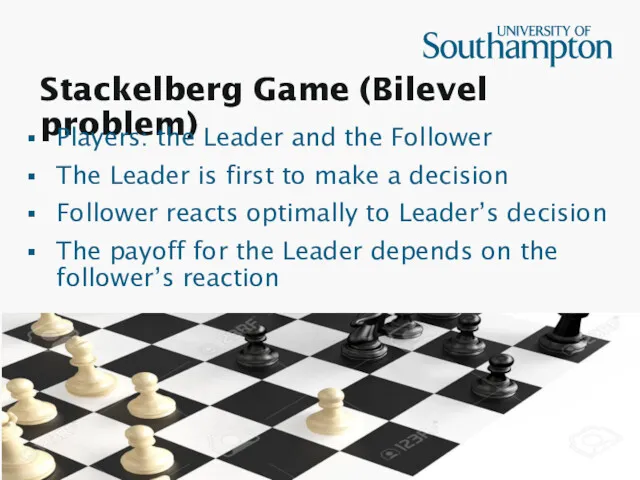 Stackelberg Game (Bilevel problem) Players: the Leader and the Follower