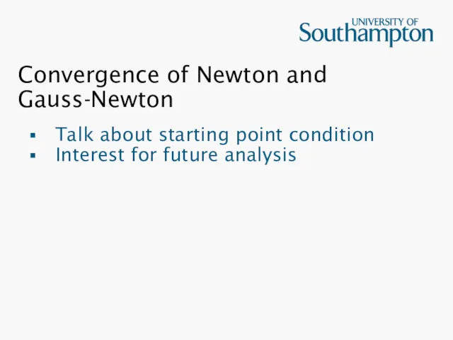 Convergence of Newton and Gauss-Newton Talk about starting point condition Interest for future analysis