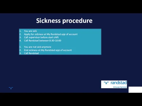 Sickness procedure You are sick Apply for sickness at My Randstad app of