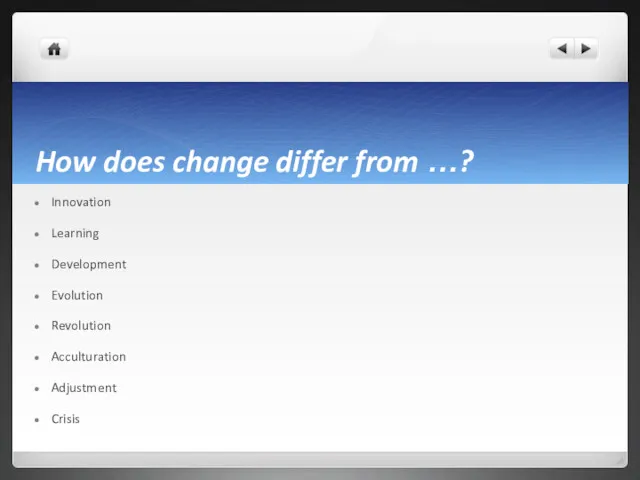 How does change differ from …? Innovation Learning Development Evolution Revolution Acculturation Adjustment Crisis