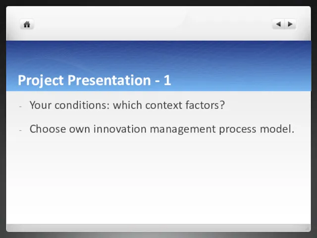 Project Presentation - 1 Your conditions: which context factors? Choose own innovation management process model.