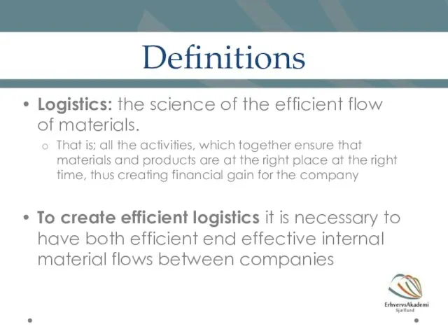 Definitions Logistics: the science of the efficient flow of materials.