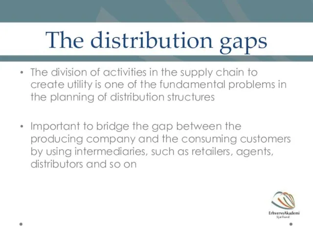 The distribution gaps The division of activities in the supply chain to create