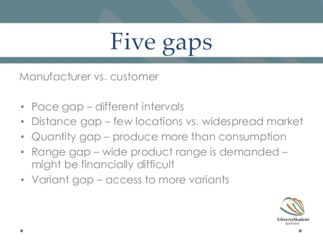 Five gaps Manufacturer vs. customer Pace gap – different intervals Distance gap –