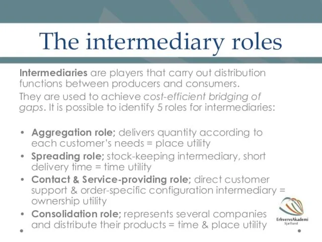 The intermediary roles Intermediaries are players that carry out distribution functions between producers