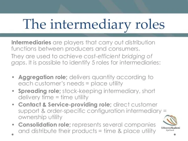 The intermediary roles Intermediaries are players that carry out distribution