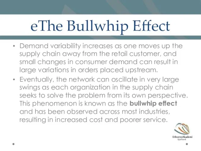 eThe Bullwhip Effect Demand variability increases as one moves up the supply chain