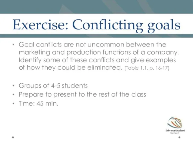 Exercise: Conflicting goals Goal conflicts are not uncommon between the marketing and production