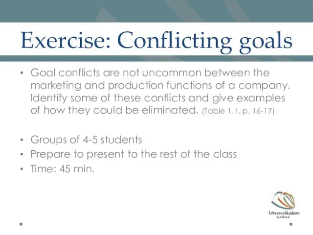 Exercise: Conflicting goals Goal conflicts are not uncommon between the