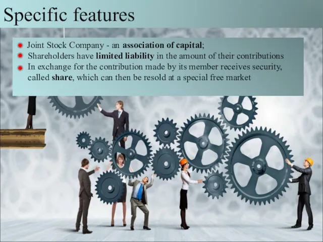 Specific features Joint Stock Company - an association of capital;