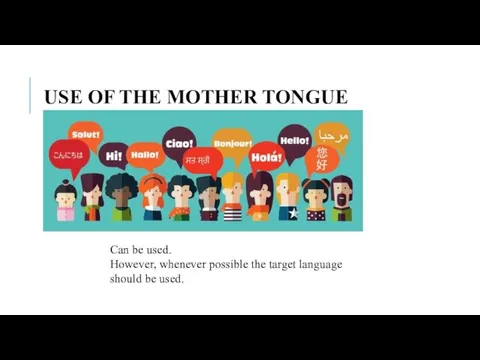 USE OF THE MOTHER TONGUE Can be used. However, whenever