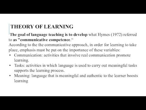 THEORY OF LEARNING The goal of language teaching is to