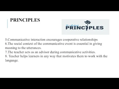 PRINCIPLES 5.Communicative interaction encourages cooperative relationships 6.The social context of