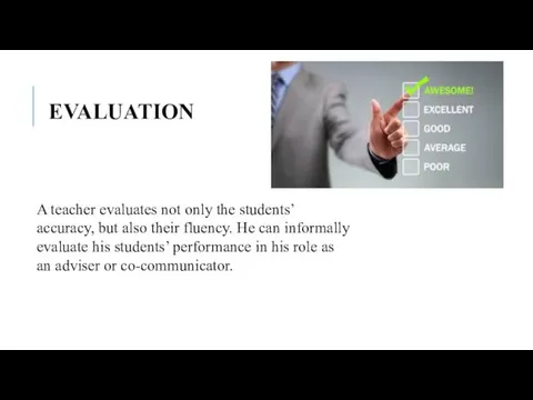 EVALUATION A teacher evaluates not only the students’ accuracy, but