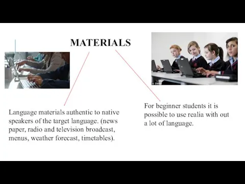 MATERIALS For beginner students it is possible to use realia
