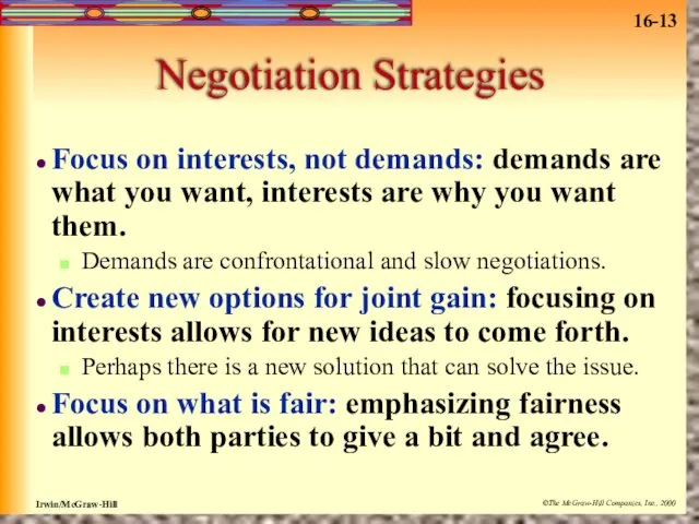 Negotiation Strategies Focus on interests, not demands: demands are what