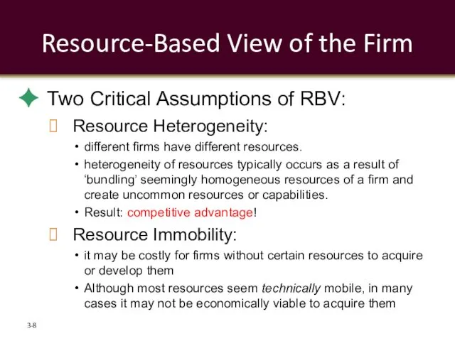 Resource-Based View of the Firm Two Critical Assumptions of RBV: