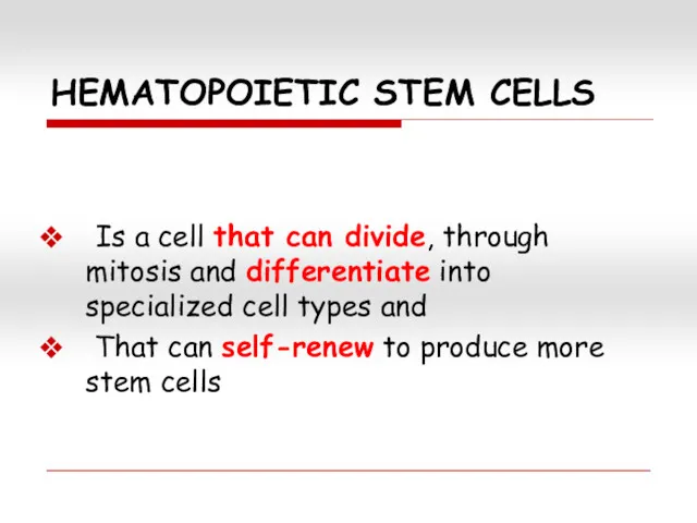 HEMATOPOIETIC STEM CELLS Is a cell that can divide, through mitosis and differentiate