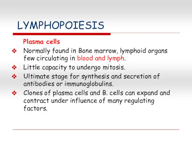 LYMPHOPOIESIS Plasma cells Normally found in Bone marrow, lymphoid organs few circulating in