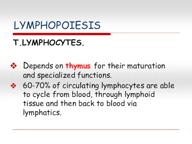 LYMPHOPOIESIS T.LYMPHOCYTES. Depends on thymus for their maturation and specialized