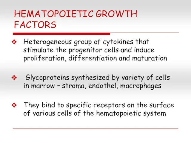 HEMATOPOIETIC GROWTH FACTORS Heterogeneous group of cytokines that stimulate the progenitor cells and