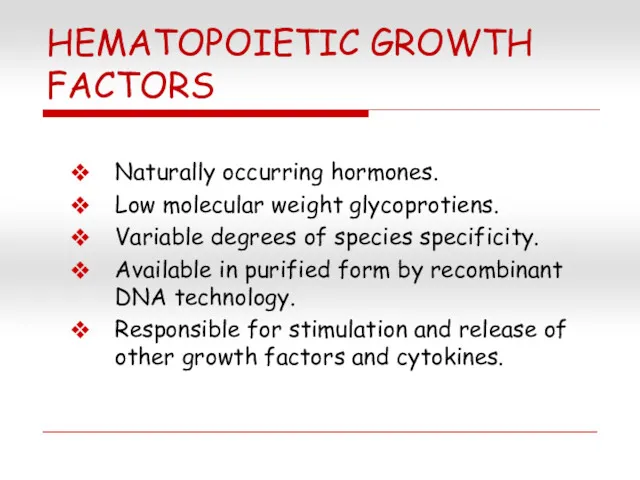 HEMATOPOIETIC GROWTH FACTORS Naturally occurring hormones. Low molecular weight glycoprotiens. Variable degrees of