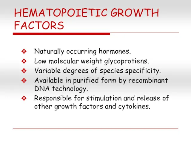 HEMATOPOIETIC GROWTH FACTORS Naturally occurring hormones. Low molecular weight glycoprotiens.