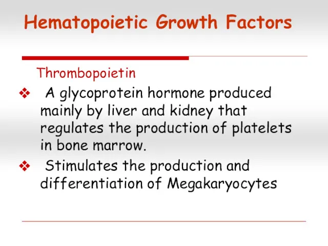 Hematopoietic Growth Factors Thrombopoietin A glycoprotein hormone produced mainly by liver and kidney