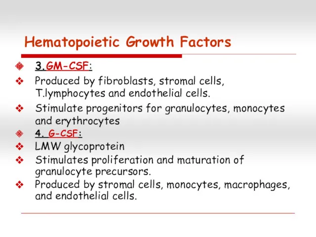 ss 3.GM-CSF: Produced by fibroblasts, stromal cells, T.lymphocytes and endothelial cells. Stimulate progenitors