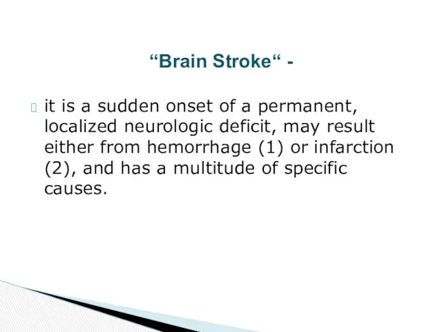 “Brain Stroke“ - it is a sudden onset of a permanent, localized neurologic