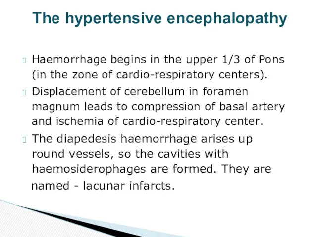 Haemorrhage begins in the upper 1/3 of Pons (in the zone of cardio-respiratory