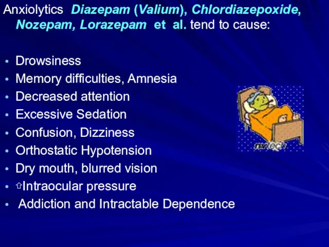 Anxiolytics Diazepam (Valium), Chlordiazepoxide, Nozepam, Lorazepam et al. tend to cause: Drowsiness Memory