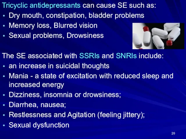 Tricyclic antidepressants can cause SE such as: Dry mouth, constipation, bladder problems Memory