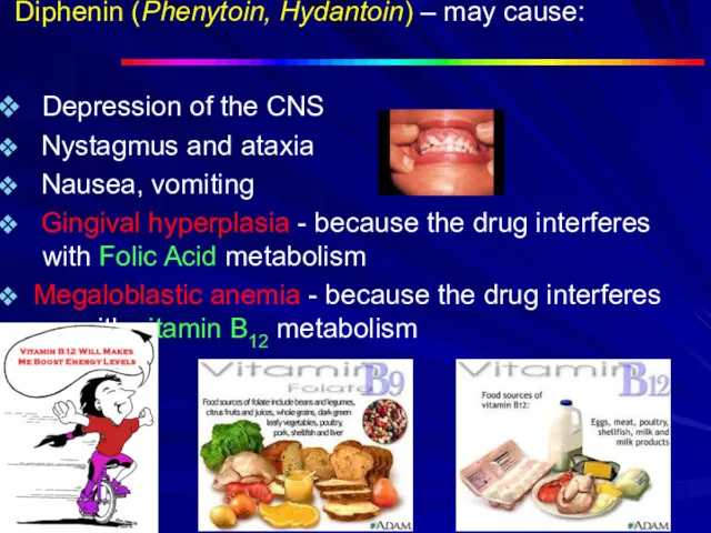 Diphenin (Phenytoin, Hydantoin) – may cause: Depression of the CNS Nystagmus and ataxia