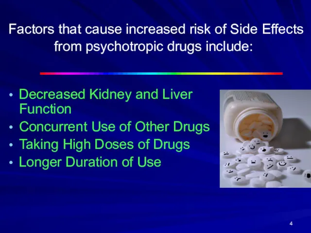 Factors that cause increased risk of Side Effects from psychotropic drugs include: Decreased