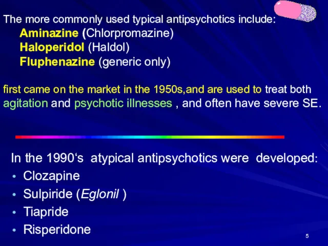 The more commonly used typical antipsychotics include: Aminazine (Chlorpromazine) Haloperidol (Haldol) Fluphenazine (generic