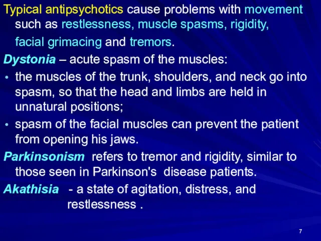 Typical antipsychotics cause problems with movement such as restlessness, muscle spasms, rigidity, facial