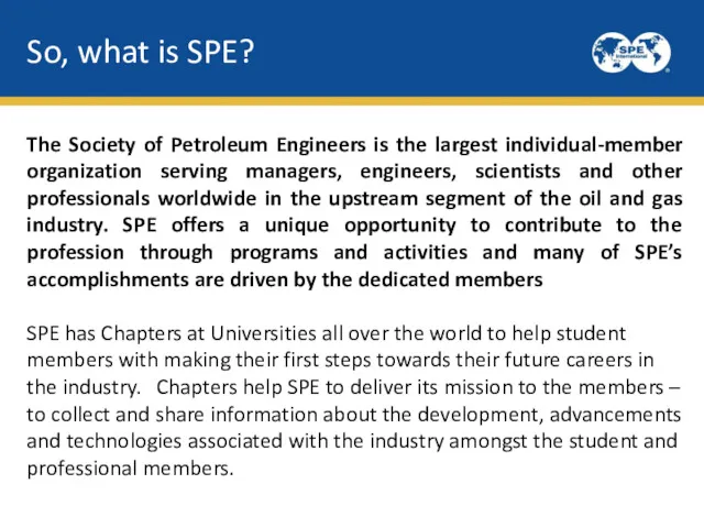 So, what is SPE? The Society of Petroleum Engineers is