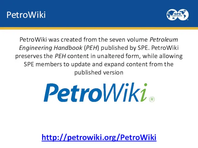 PetroWiki PetroWiki was created from the seven volume Petroleum Engineering