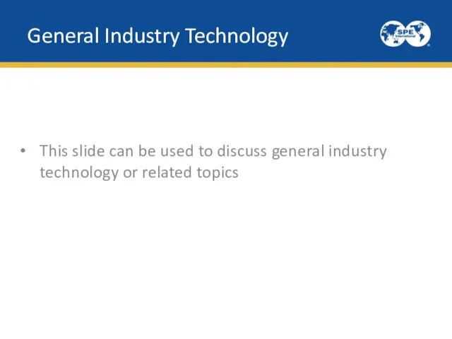 This slide can be used to discuss general industry technology or related topics General Industry Technology
