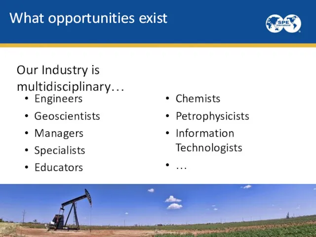 What opportunities exist Engineers Geoscientists Managers Specialists Educators Chemists Petrophysicists